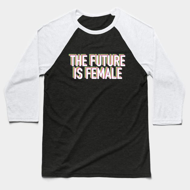 THE FUTURE IS FEMALE Neon Rainbow Baseball T-Shirt by iambolders